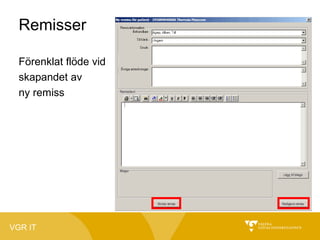 Remisser
Förenklat flöde vid
skapandet av
ny remiss

VGR IT

 