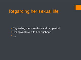 Regarding her sexual life
Regarding menstruation and her period
Her sexual life with her husband
 …
 