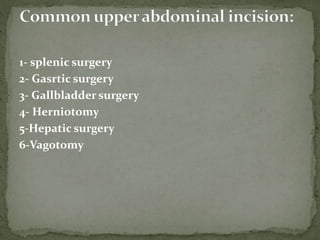 1- splenic surgery
2- Gasrtic surgery
3- Gallbladder surgery
4- Herniotomy
5-Hepatic surgery
6-Vagotomy
 
