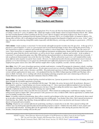 Your Teachers and Mentors

Our Beloved Mentors

Rosi Adams - Mrs. Rosi Adams has 3 children ranging from 10 to 18 years old. Rosi has homeschooled her children from 1st grade
to College a total of 13+ years. In addition, Mrs. Adams has taught a weekly Sunday school at Central Christian Church. Mrs. Adams
has been teaching Spanish at Heart Academy for the last 5 years. Born in Acapulco and raised in Mexico City, Rosi is a native
Spanish speaking person, graduated from the Instituto Politecnico Nacional, ESCA, as a Certified Public Accountant in Mexico City.
Among other activities, she is self-employed and translates official documents from Spanish to English and vice-versa. In her” spare”
time, she enjoys salsa dancing, doing Bible studies (especially with Beth Moore), exercising, and relaxing to a great movie. ¡VIVA LA
VIDA!

Chris Adams - As far as music is concerned, I‟ve been mostly self-taught (except for recently) since the age of six. At the age of 13, I
played in a concert band for 2½ years as a percussionist and received much knowledge in music theory during this period of time. I
also learned how to follow a conductor and actually how to conduct a concert band (whew, that was tough). Over the course of 5
years, I have learned how to competitively play several different instruments including piano, drums (and all other kinds of percussion
in general), guitar (both the electric and acoustic, as well as electric bass), saxophone, xaphoon, and recorder. As far as guitar is
concerned, I‟ve only played the guitar since May 2006 and have focused particularly on classical guitar within the last six months. I
take an advanced classical guitar class at the San Jose City College. This has allowed me to get a very well rounded ability to play
many different styles of guitar (except for heavy metal). However, I‟ve dedicated myself to become a professional concert classical
guitarist, so I‟ve been learning at a very quick rate and therefore feel sufficiently prepared to teach others this art. As a teacher, I‟ve
taught private guitar classes since June 2007 and have taught others to play saxophone, recorder, clarinet, and piano.

Jere Allen - Jere‟s 20+ years of teaching experience include youth ministry, creating PE programs for elementary schools, coaching
basketball, baseball and track for middle schools. He also spent several years as a teacher at Milpitas Christian Middle School where
he taught computers, math, science, literature, and Bible. His professional experience in Silicon Valley focused on training adults in
various software applications for many years. Jere graduated from San Jose Bible College majoring in Bible and Theology with a
minor in Math. Currently, Jere is working with schools developing technology programs and is also volunteering as Director of
Family Ministries and Outreach at Bayside Community Church in Willow Glen.

Jessica Allen - As I journey the road that God has stretched out before me, I pursue my passion to share my love of singing, piano and
dance through the incredable opportunity of teaching.
Singing: Ever since I was young, I was enthralled with the stage! The lights, the action, but most of all, the performers. Because I
also wanted to perform, I started taking voice lessons starting at age 13. I have experienced different methods of voice but Speech
Level Singing (SLS) is a method that has helped me grow the most. I have been taking this method since August 2006 and have been
officially certified for the first level of Teacher Training since April of 2008.
Piano: I took piano lessons when I was little but never pursued it. When I found out reading music would help my singing, I started
taking lessons again in August 2007. I have pursued it with a passion ever since. In March 2009, I had an opportunity to combine both
loves by leading worship at my church.
Dance: As another extension of performing, dance allows creativity and technique to flow into one outlet. My passion for dance snuck
up on me after a friend asked me to join her Irish Dancing class in fifth grade. I was hooked. Since then, I have enjoyed instruction in
Irish Dancing, Jazz, Ballet, Tap, Hip Hop, Swing and different styles of ballroom. Jazz is my favorite style because it allows the
dancer to be graceful and yet modern.
Teaching: Despite my ever constant affection for performing, teaching is a steady drive in my life. I have enjoyed working with
children since my fourth grade apprenticeship and discipleship program at church. Children have the ability to learn, inspire and
occasionally make mischief. Teaching offers me the opportunity to make a difference while sharing the passions that I live and
breathe. I look forward to working with you this year!


            HEART Academy - Home Educators Advancing the kingdom of God & Restoring our children’s hearts for the Lord Together
                         PSP: Jere and Crissi Allen, Founders, 650 Davenport Drive, San Jose, CA 95127, 408-712-4646
             Class Site: Bayside Community Church, 1901 Cottle Avenue, San Jose, CA 95125, Email: heartacademy@comcast.net
                                                                                                                              Page 111 of 116
                                                                                                                      3/18/2010 11:25:40 AM
 