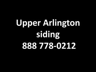 Upper Arlington
siding
888 778-0212
 