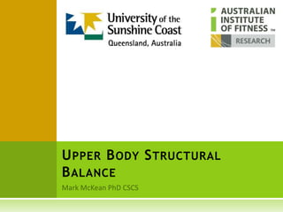Mark McKean PhD CSCS Upper Body Structural Balance RESEARCH 