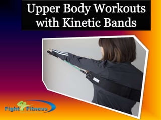 Upper body workouts with kinetic bands