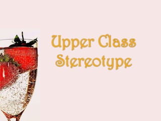 Upper Class Stereotype 