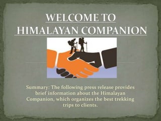 Summary: The following press release provides
brief information about the Himalayan
Companion, which organizes the best trekking
trips to clients.
 