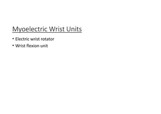 Myoelectric Wrist Units
• Electric wrist rotator
• Wrist flexion unit
 