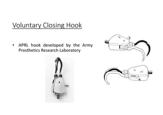 Voluntary Closing Hook
• APRL hook developed by the Army
Prosthetics Research Laboratory
 