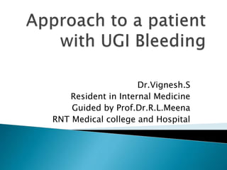 Dr.Vignesh.S
Resident in Internal Medicine
Guided by Prof.Dr.R.L.Meena
RNT Medical college and Hospital
 