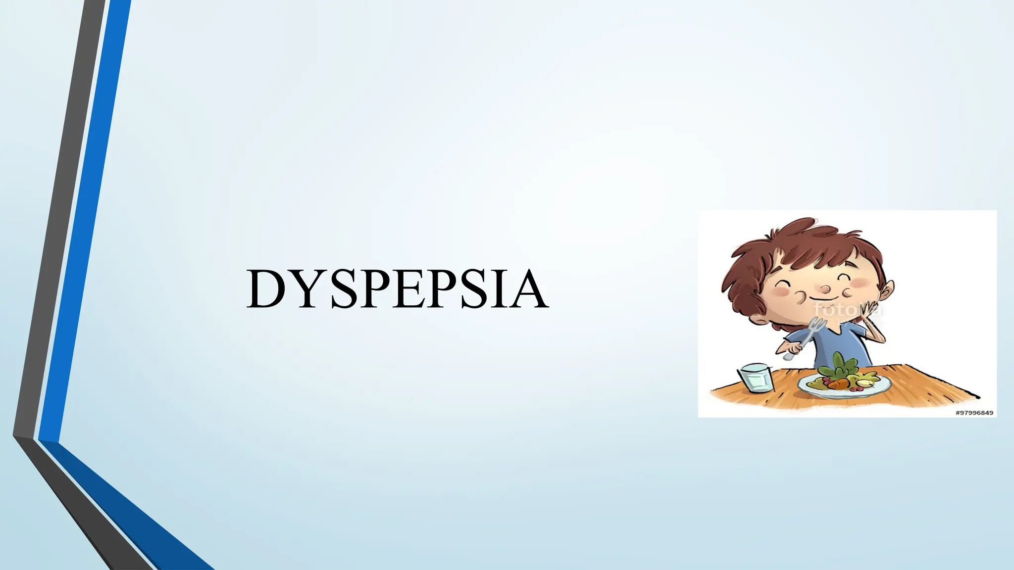 DYSPEPSIA
 