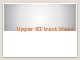 Upper GI tract bleed
 