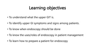 Learning objectives
• To understand what the upper GIT is.
• To identify upper GI symptoms and signs among patients.
• To ...