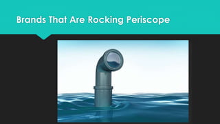 Brands That Are Rocking Periscope
 