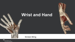 Wrist and Hand
Kirsten Wing
 