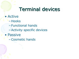Terminal devicesTerminal devices
• Active
– Hooks
– Functional hands
– Activity specific devices
• Passive
– Cosmetic hands
 