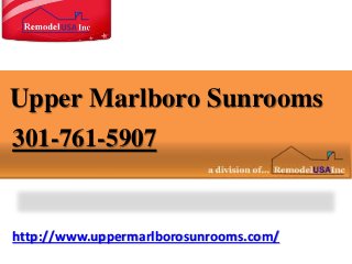 http://www.uppermarlborosunrooms.com/
Upper Marlboro Sunrooms
301-761-5907
 