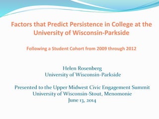 Factors that Predict Persistence in College at the
University of Wisconsin-Parkside
Following a Student Cohort from 2009 through 2012
 