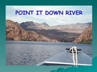 POINT IT DOWN RIVER 
