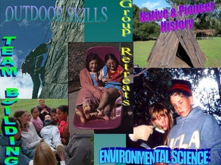 TEAM BUILDING ENVIRONMENTAL SCIENCE OUTDOOR SKILLS Native & Pioneer History Group Retreats 