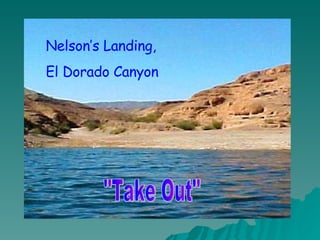 Nelson’s Landing,  El Dorado Canyon "Take Out" 