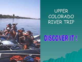 UPPER COLORADO RIVER TRIP DISCOVER IT ! 