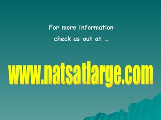 www.natsatlarge.com For more information check us out at … 