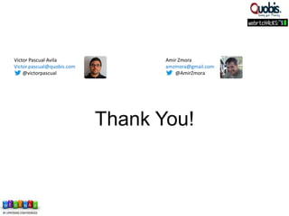 Thank You!
Victor Pascual Avila
Victor.pascual@quobis.com
@victorpascual
Amir Zmora
amzmora@gmail.com
@AmirZmora
 