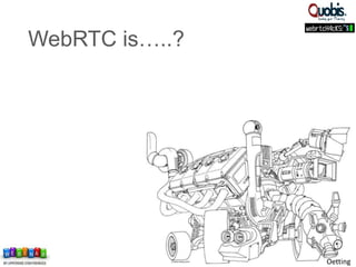 Oetting
WebRTC is…..?
 
