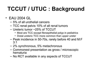 Upper Tract Transitional Cell Carcinoma [Dr. Edmond Wong] | PPT
