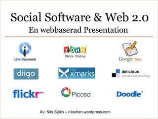 En webbaserad Presentation Social Software & Web 2.0 Av: Nils Sjölin – nilschen.wordpress.com 