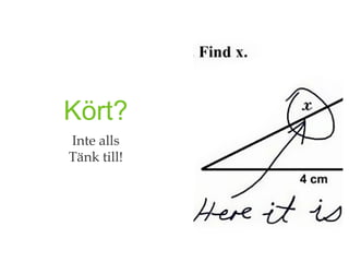 Kört?
Inte alls
Tänk till!
 