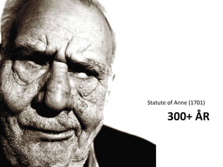 300+ ÅR Statute of Anne (1701) 