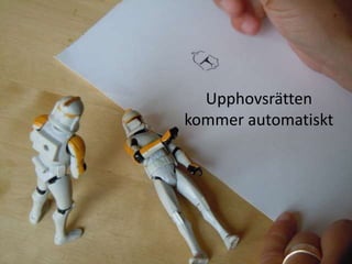 Upphovsrätten
kommer automatiskt
 