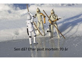 Sen då? Efter post mortem 70 år
 