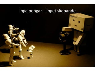 Inga pengar – inget skapande
 