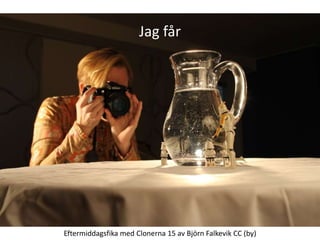 Jag får




Eftermiddagsfika med Clonerna 15 av Björn Falkevik CC (by)
 