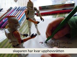 skaparen har kvar upphovsrätten
 