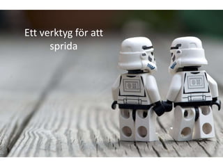 Ett verktyg för att
      sprida
 