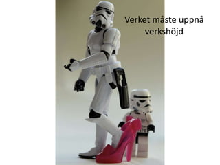 Verket måste uppnå
     verkshöjd
 