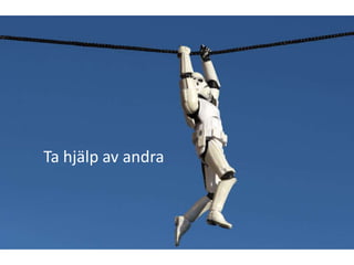 Ta hjälp av andra
 