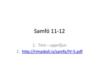 Samfó 11-12 Tími – upprifjun http://rimaskoli.is/samfo/IV-5.pdf 