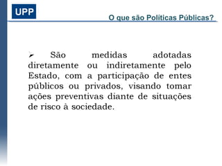 O que são Políticas Públicas?
 