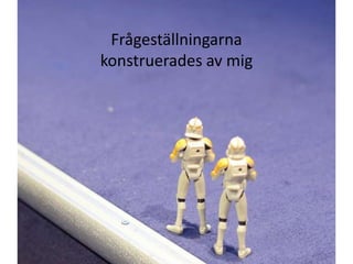 Frågeställningarna konstruerades av mig
