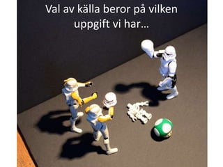 En källa utgör grunden för vår kunskap om något…