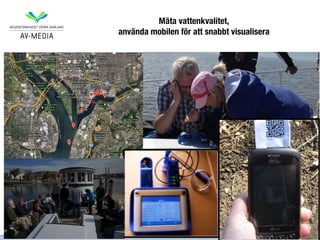 Mäta vattenkvalitet,
använda mobilen för att snabbt visualisera
 