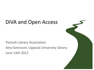 DiVA and Open Access


Flemish Library Association
Aina Svensson, Uppsala University Library
June 14th 2012
 