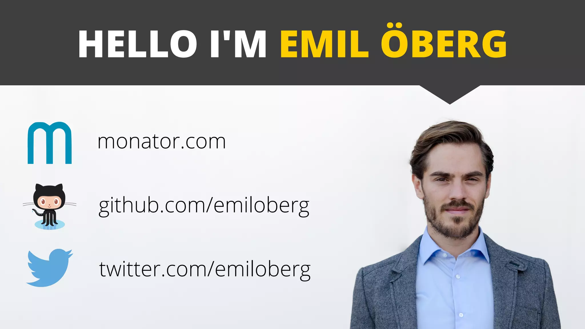 github.com/emiloberg
twitter.com/emiloberg
monator.com
HELLO I'M EMIL ÖBERG
 