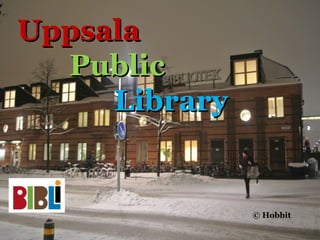 Uppsala
  Public
     Library


               © Hobbit
 