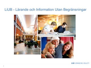 LiUB - Lärande och Information Utan Begränsningar
2
 