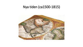 Nya tiden (ca1500-1815)
 
