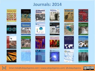 brian.hole@ubiquitypress.com | www.ubiquitypress.com| @ubiquitypress
Journals: 2014
 